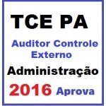 TCE PA - Auditor Controle Externo - Especialidade Administração - Área Fiscalização, Área Planejamento e Área Administrativa APROVA 2016